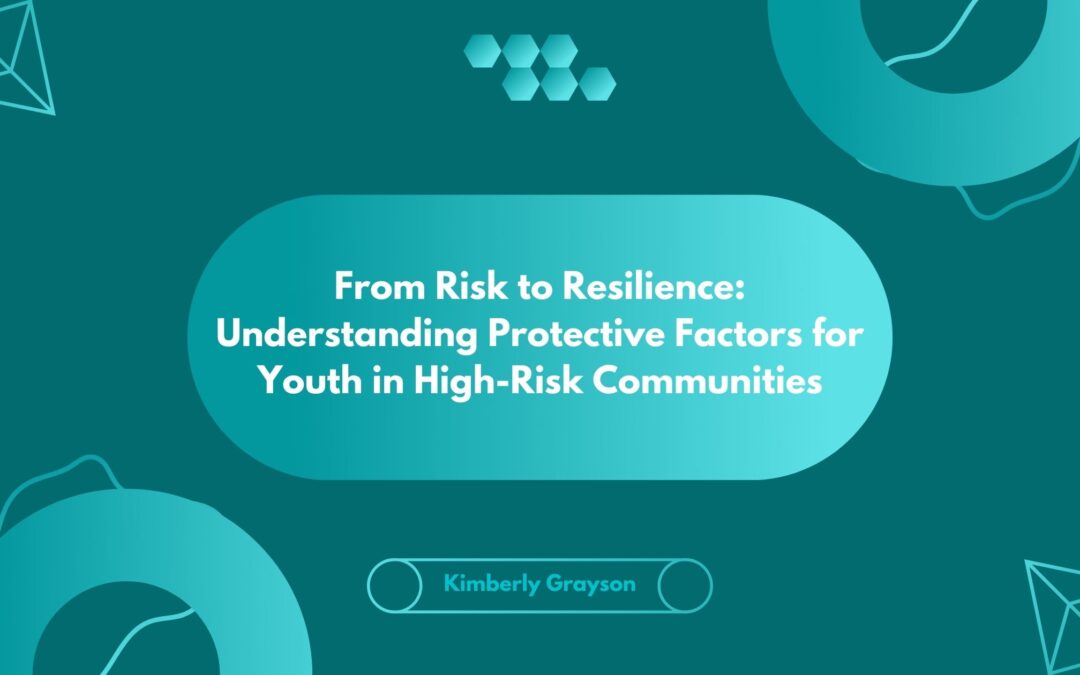 From Risk to Resilience: Understanding Protective Factors for Youth in High-Risk Communities